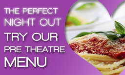 The Perfect Night out - try our pre-theatre menu